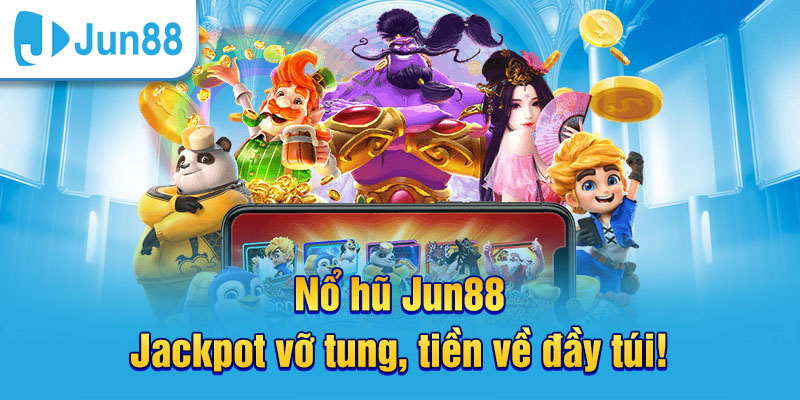 Nổ hũ Jun88 tiền về đầy túi